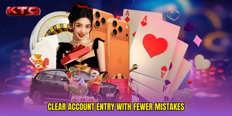 Clear account entry with fewer mistakes