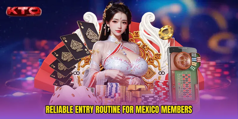 Reliable Entry Routine For Mexico Members